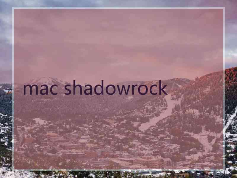 mac shadowrock