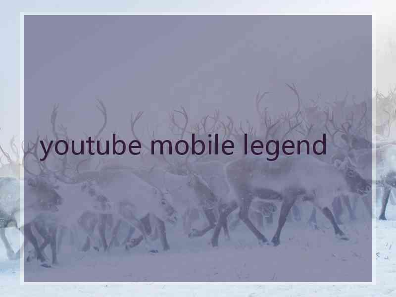 youtube mobile legend